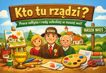 Konkurs plastyczny „Kto tu rządzi? Praca sołtysa i rady sołeckiej w naszej wsi”