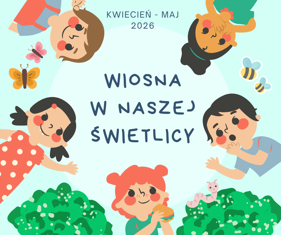 Wiosenny zawrót głowy w naszej świetlicy! Co działo się w kwietniu i maju?